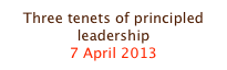 Three tenets of principled leadership
7 April 2013