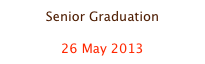 Senior Graduation

26 May 2013