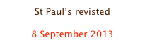 St Paul’s revisted

8 September 2013