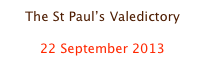 The St Paul’s Valedictory

22 September 2013