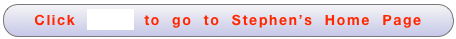 Click  HERE  to  go  to  Stephen’s  Home  Page