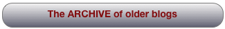 The ARCHIVE of older blogs
