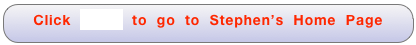 Click HERE to go to Stephen’s Home Page