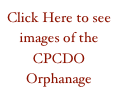 Click Here to see  images of the CPCDO Orphanage