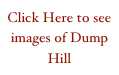 Click Here to see images of Dump Hill