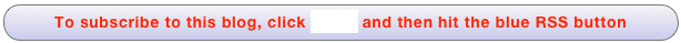 To subscribe to this blog, click HERE and then hit the blue RSS button
