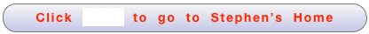 Click  HERE  to  go  to  Stephen’s  Home  Page