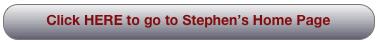 Click HERE to go to Stephen’s Home Page