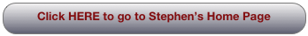 Click HERE to go to Stephen’s Home Page